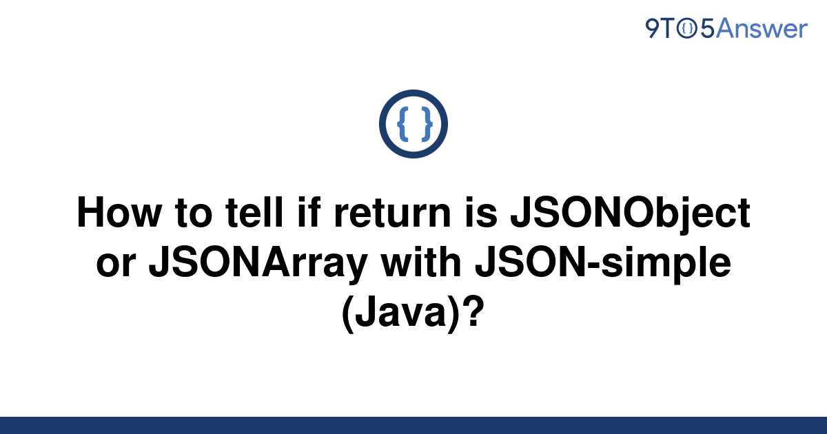 solved-how-to-tell-if-return-is-jsonobject-or-jsonarray-9to5answer