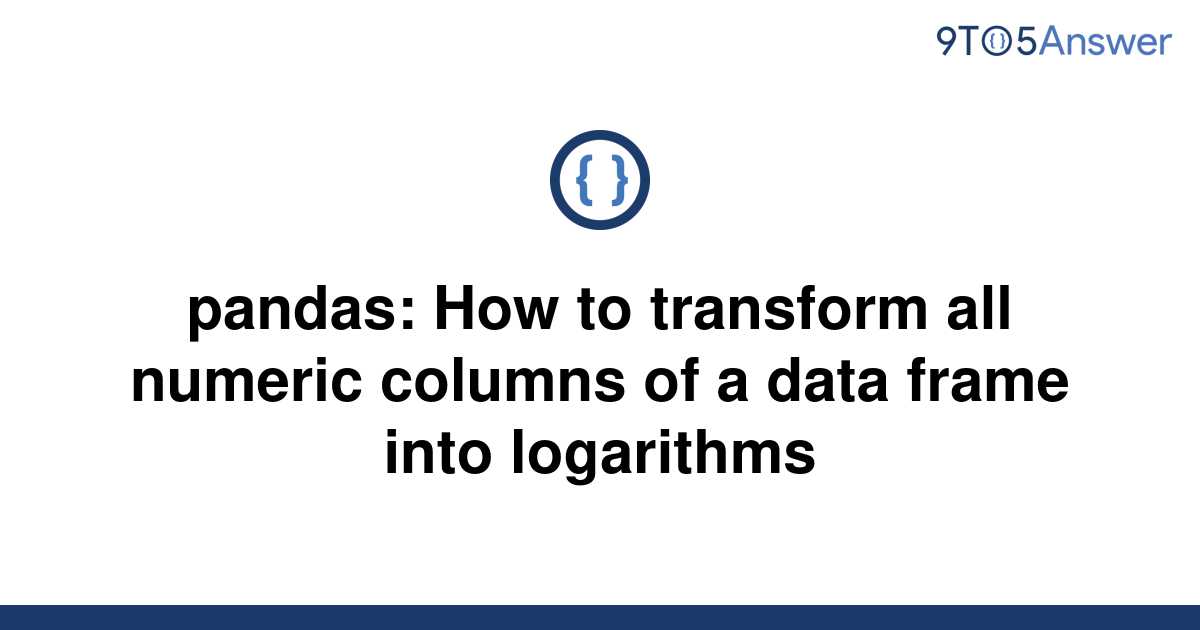 solved-pandas-how-to-transform-all-numeric-columns-of-9to5answer