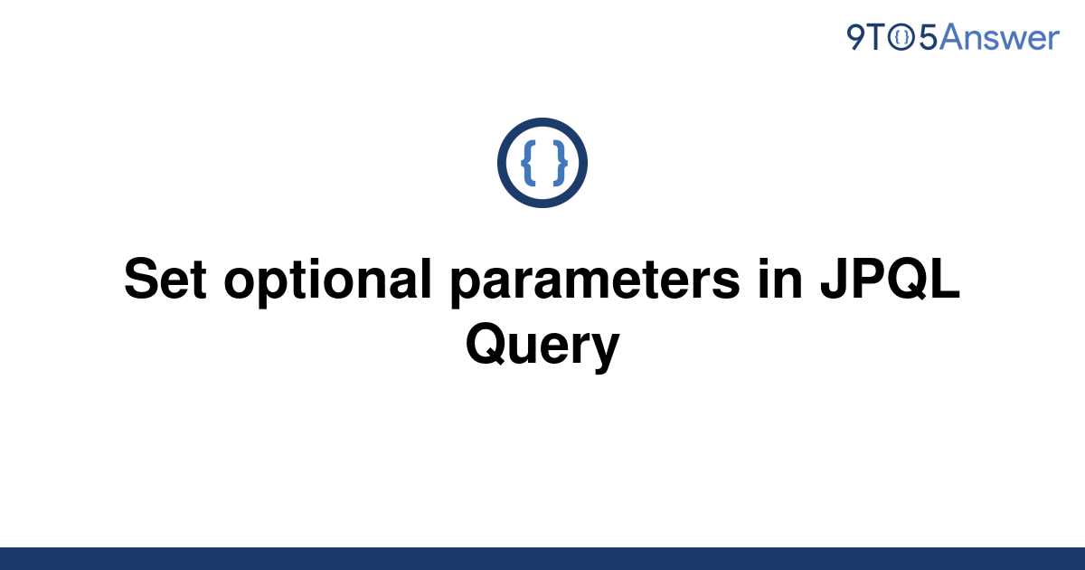 solved-set-optional-parameters-in-jpql-query-9to5answer