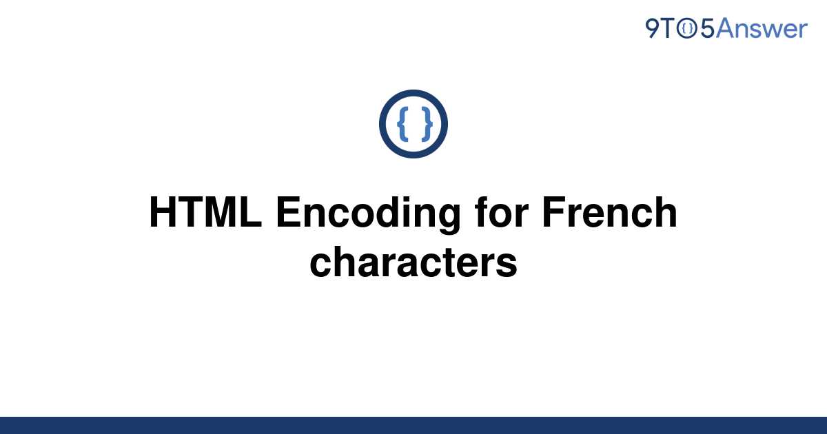 solved-html-encoding-for-french-characters-9to5answer