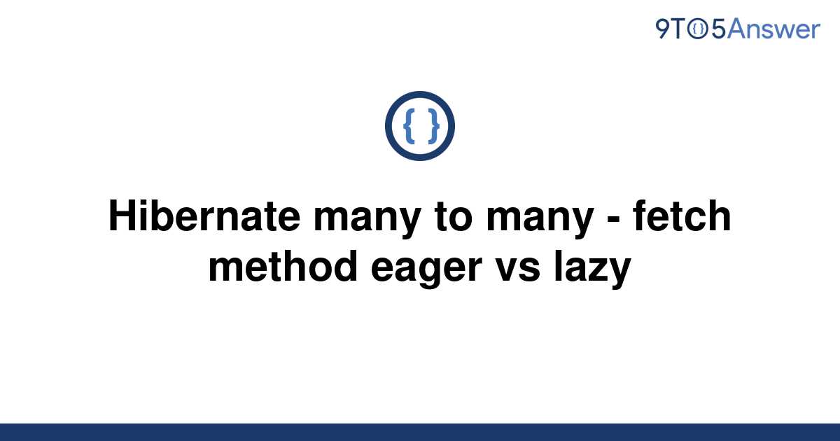 solved-hibernate-many-to-many-fetch-method-eager-vs-9to5answer