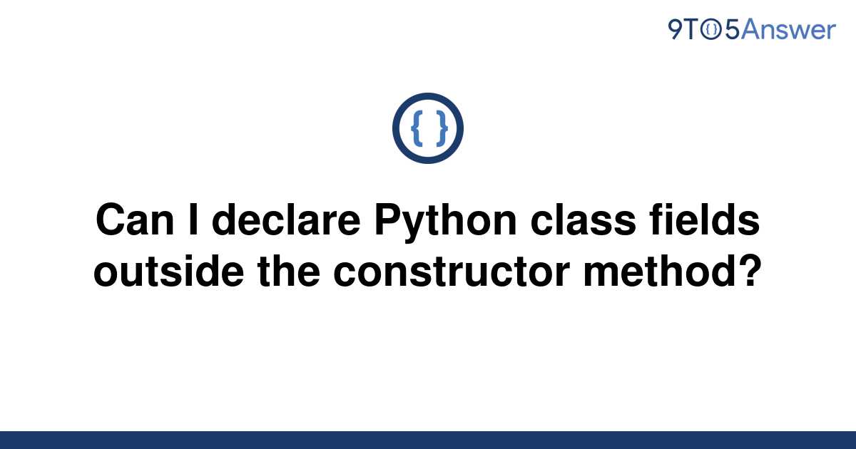 solved-can-i-declare-python-class-fields-outside-the-9to5answer