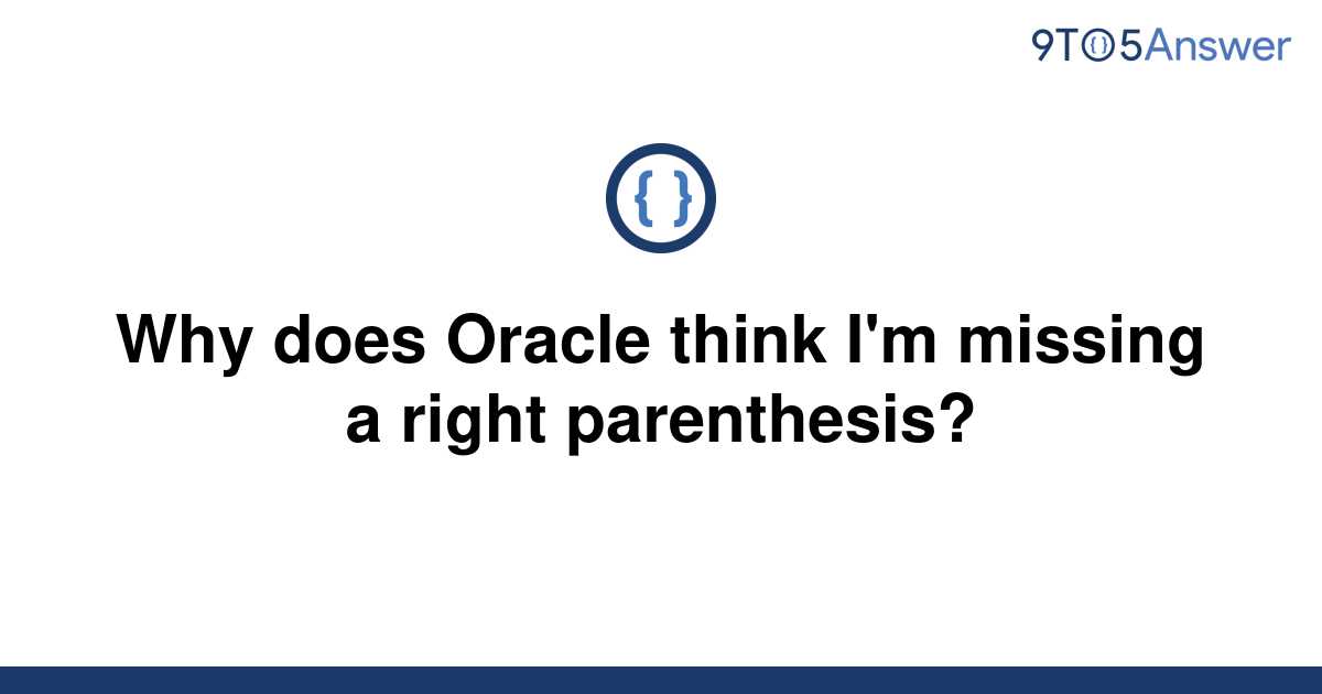 Missing right parenthesis oracle ошибка