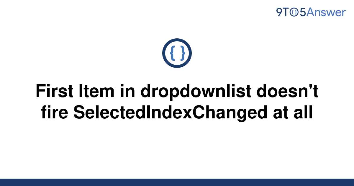 solved-first-item-in-dropdownlist-doesn-t-fire-9to5answer