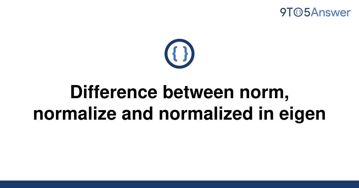 solved-difference-between-norm-normalize-and-9to5answer