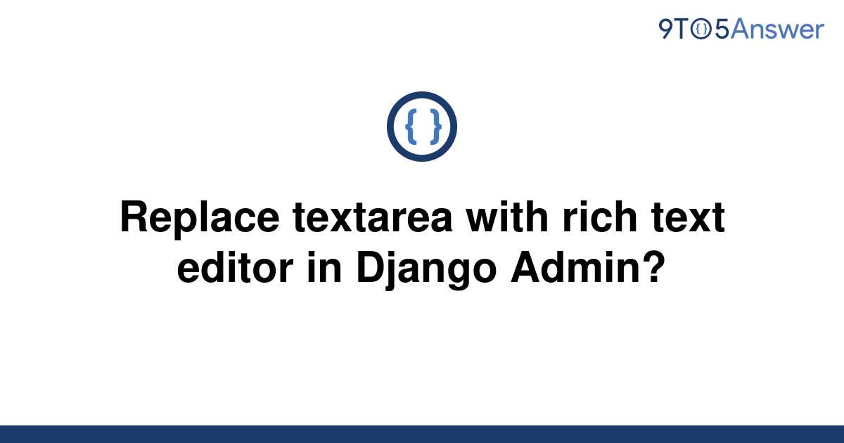 solved-replace-textarea-with-rich-text-editor-in-django-9to5answer