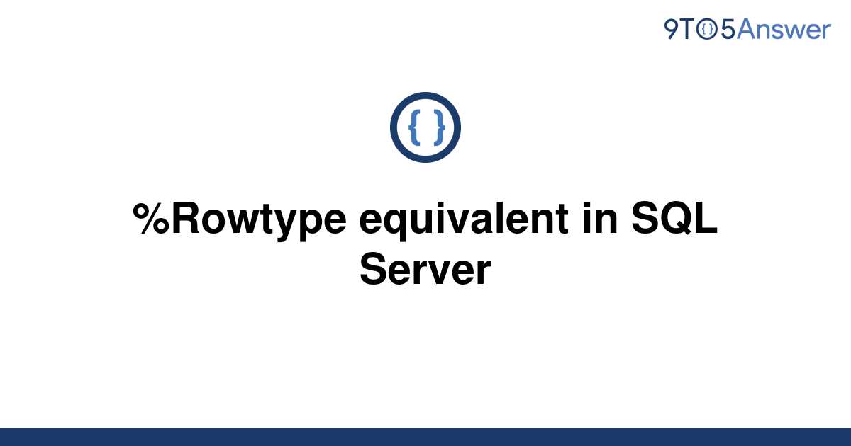 solved-rowtype-equivalent-in-sql-server-9to5answer