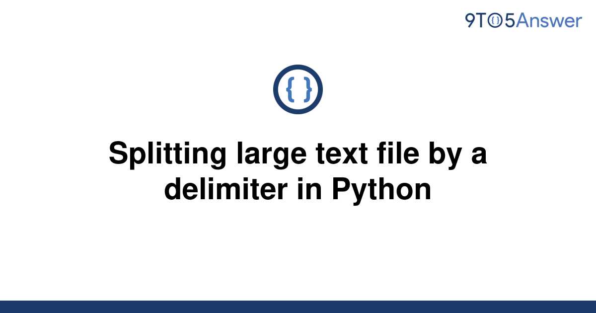 solved-splitting-large-text-file-by-a-delimiter-in-9to5answer