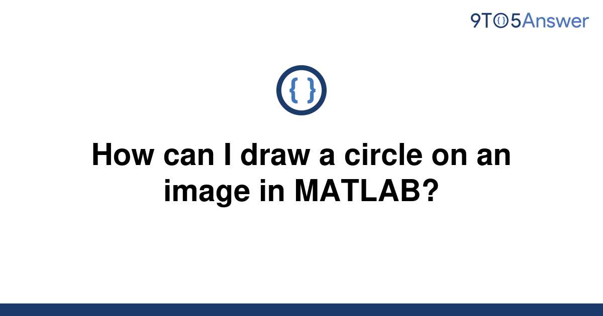 solved-how-can-i-draw-a-circle-on-an-image-in-matlab-9to5answer