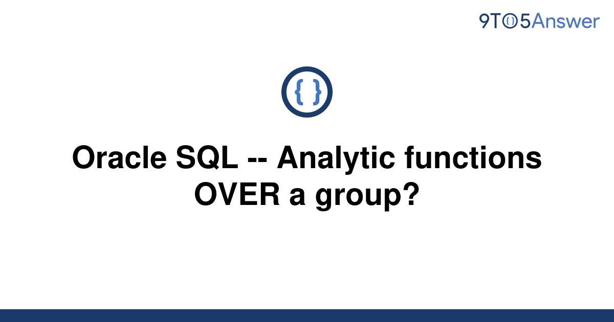 solved-oracle-sql-analytic-functions-over-a-group-9to5answer