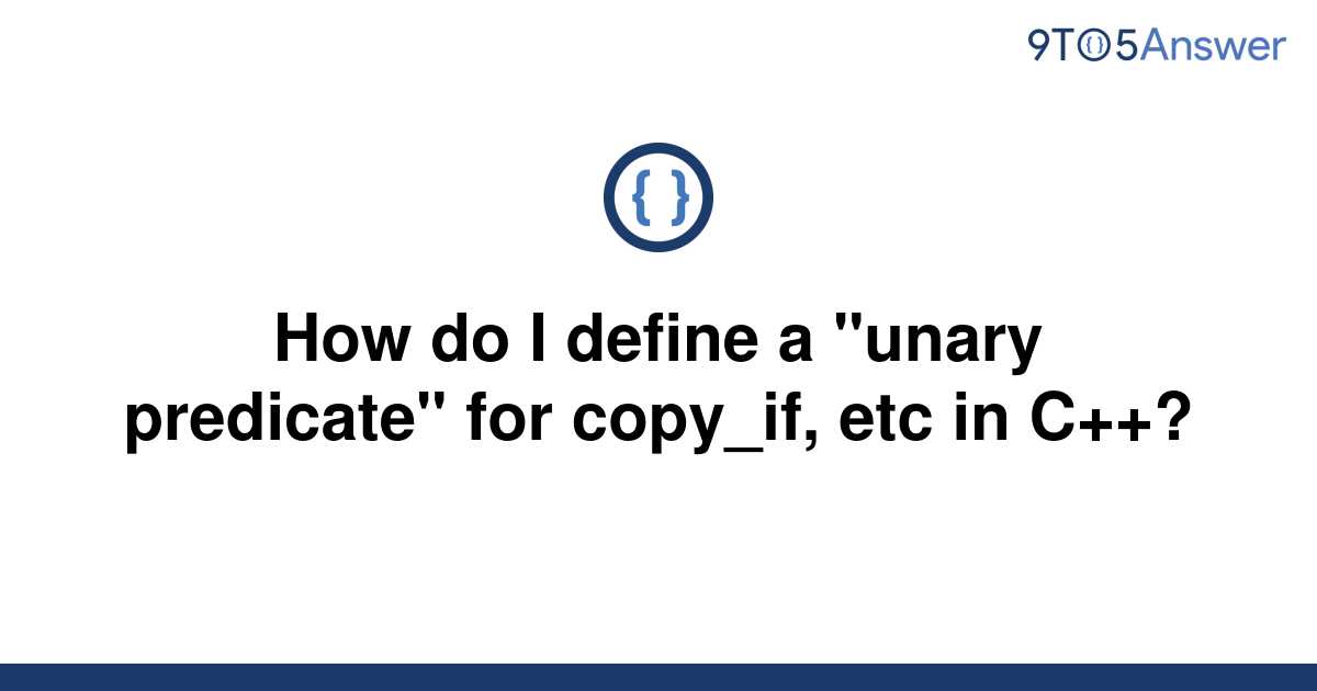 solved-how-do-i-define-a-unary-predicate-for-copy-if-9to5answer