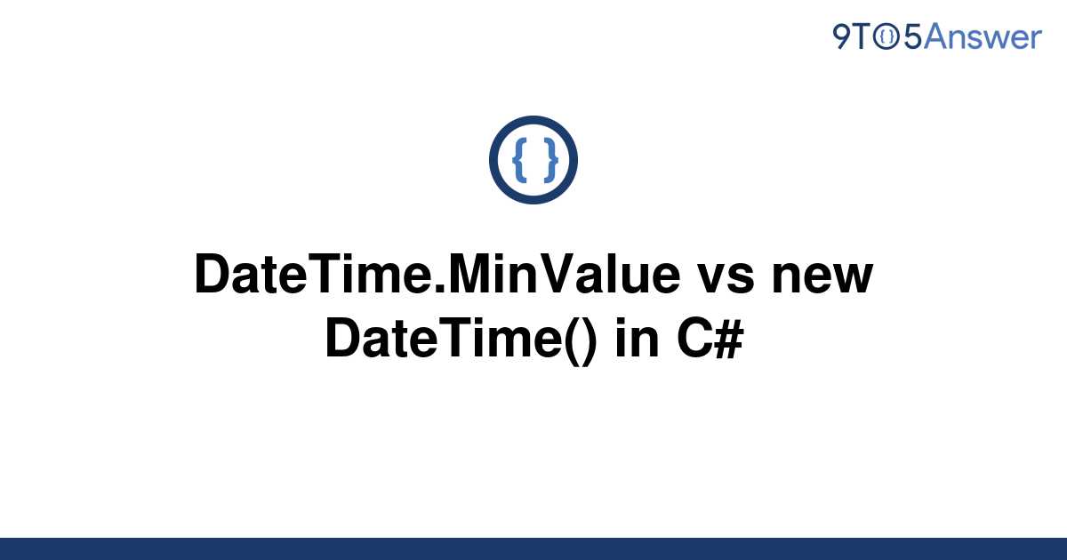 solved-datetime-minvalue-vs-new-datetime-in-c-9to5answer