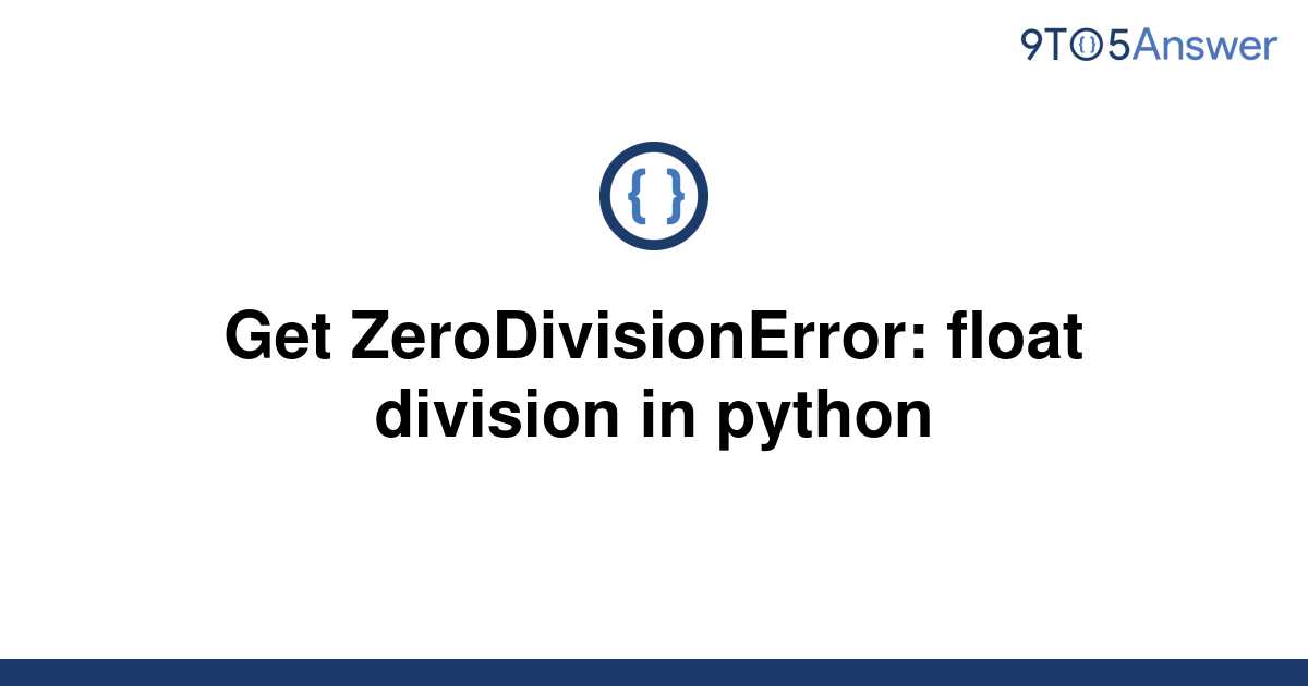 solved-get-zerodivisionerror-float-division-in-python-9to5answer