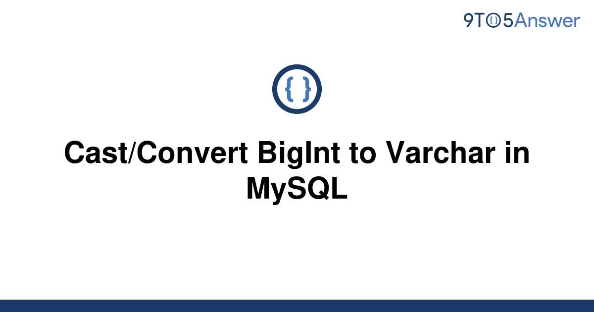 solved-cast-convert-bigint-to-varchar-in-mysql-9to5answer