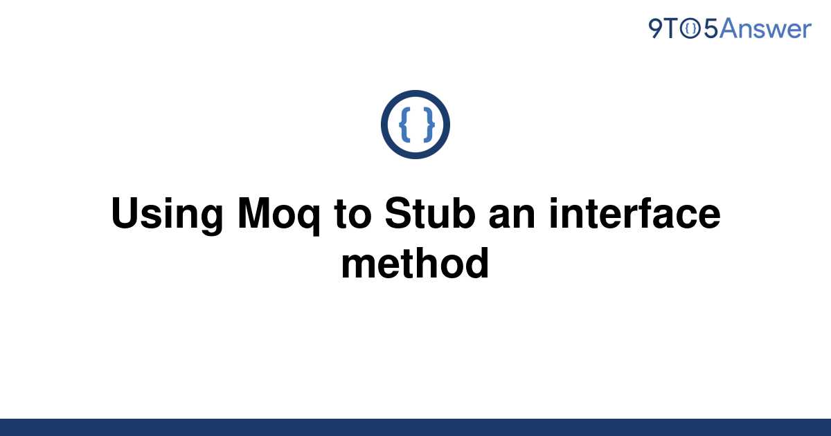 solved-using-moq-to-stub-an-interface-method-9to5answer