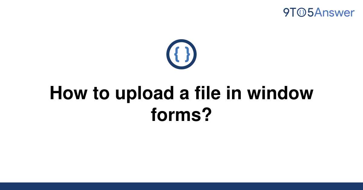 solved-how-to-upload-a-file-in-window-forms-9to5answer