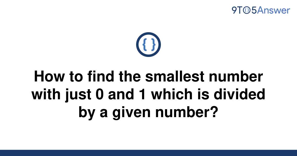 [Solved] How to find the smallest number with just 0 and | 9to5Answer