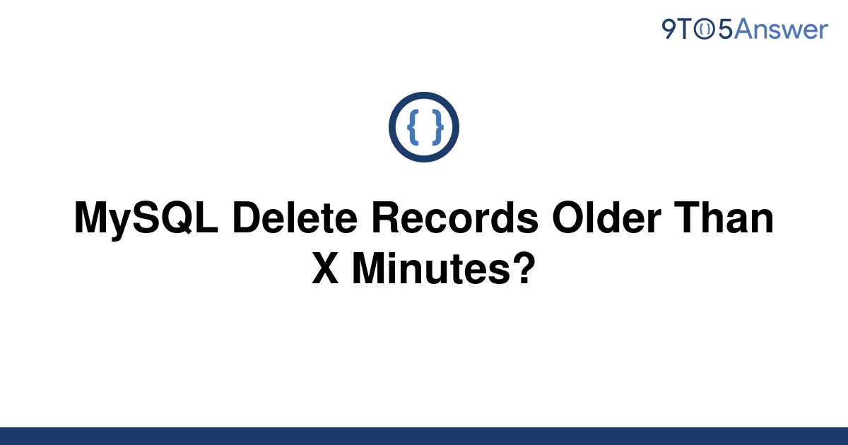 solved-mysql-delete-records-older-than-x-minutes-9to5answer