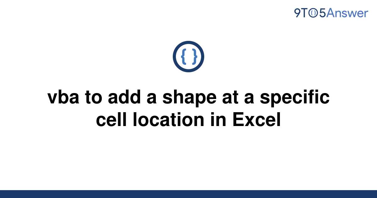 solved-vba-to-add-a-shape-at-a-specific-cell-location-9to5answer