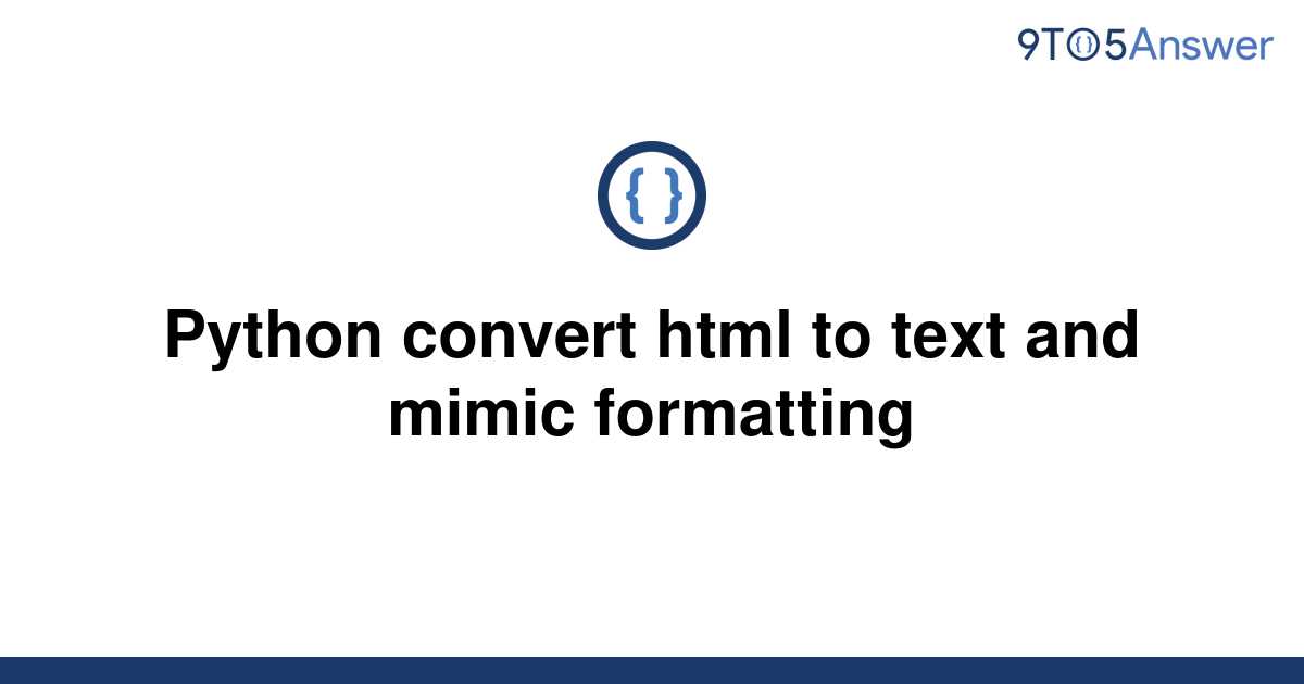 solved-python-convert-html-to-text-and-mimic-formatting-9to5answer