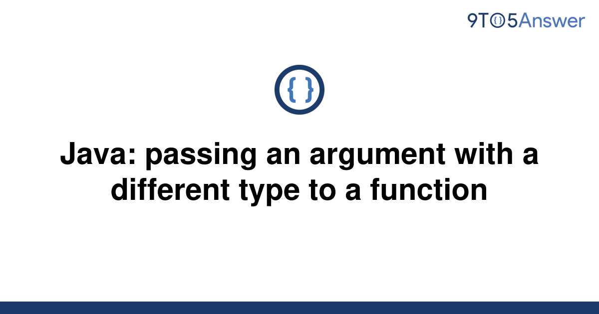 solved-java-passing-an-argument-with-a-different-type-9to5answer