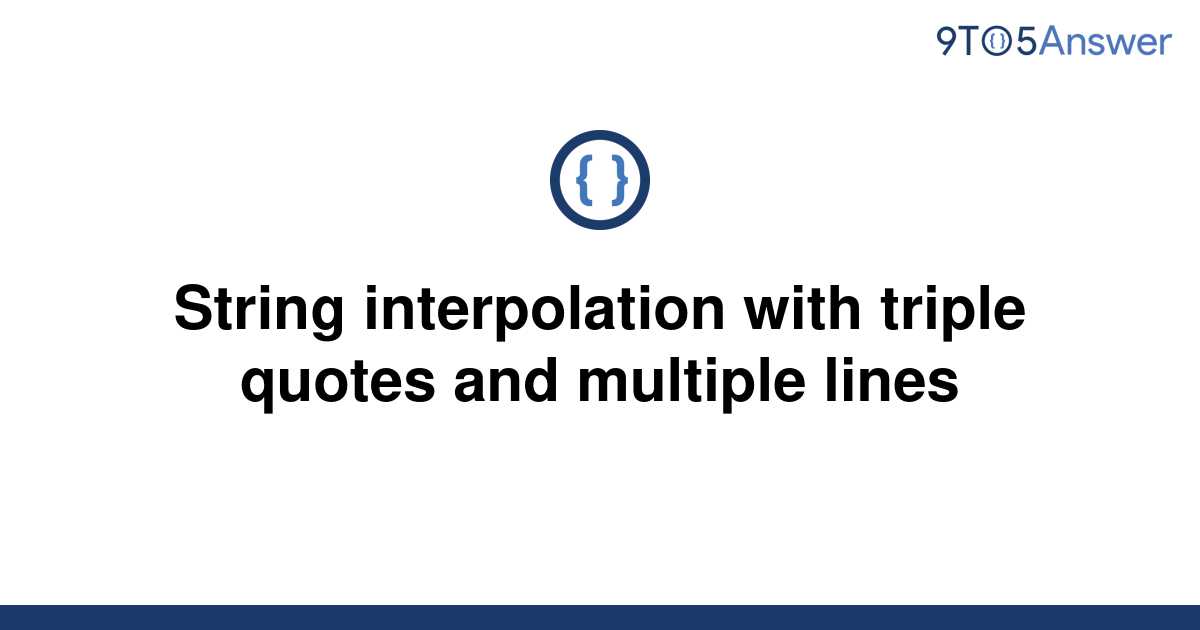 solved-string-interpolation-with-triple-quotes-and-9to5answer