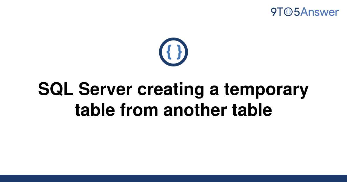 solved-sql-server-creating-a-temporary-table-from-9to5answer