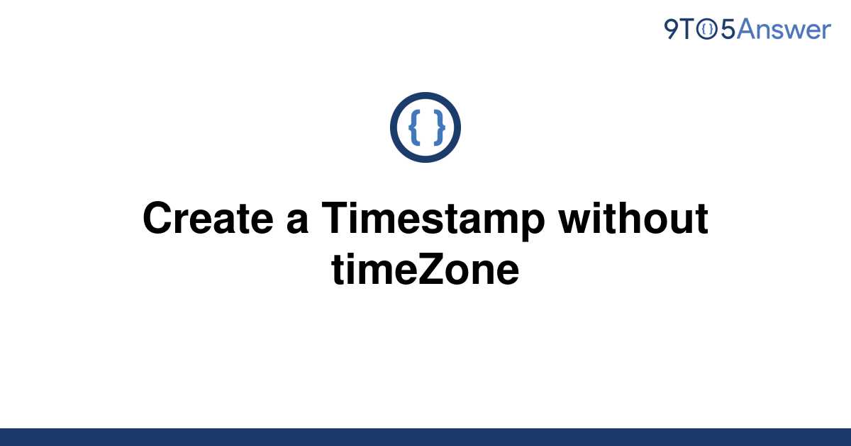 solved-create-a-timestamp-without-timezone-9to5answer