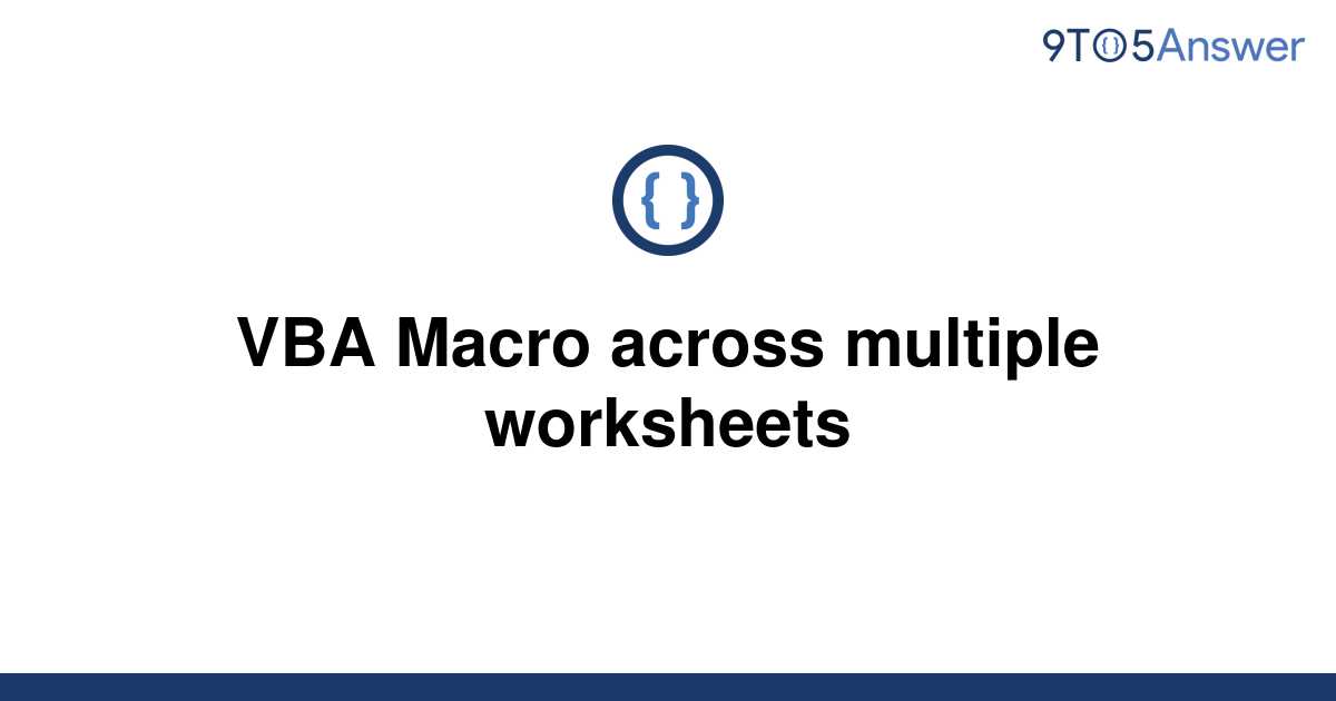  Solved VBA Macro across multiple worksheets 9to5Answer