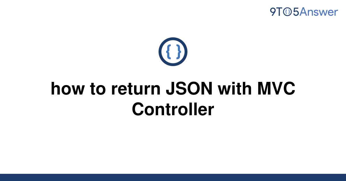 solved-how-to-return-json-with-mvc-controller-9to5answer