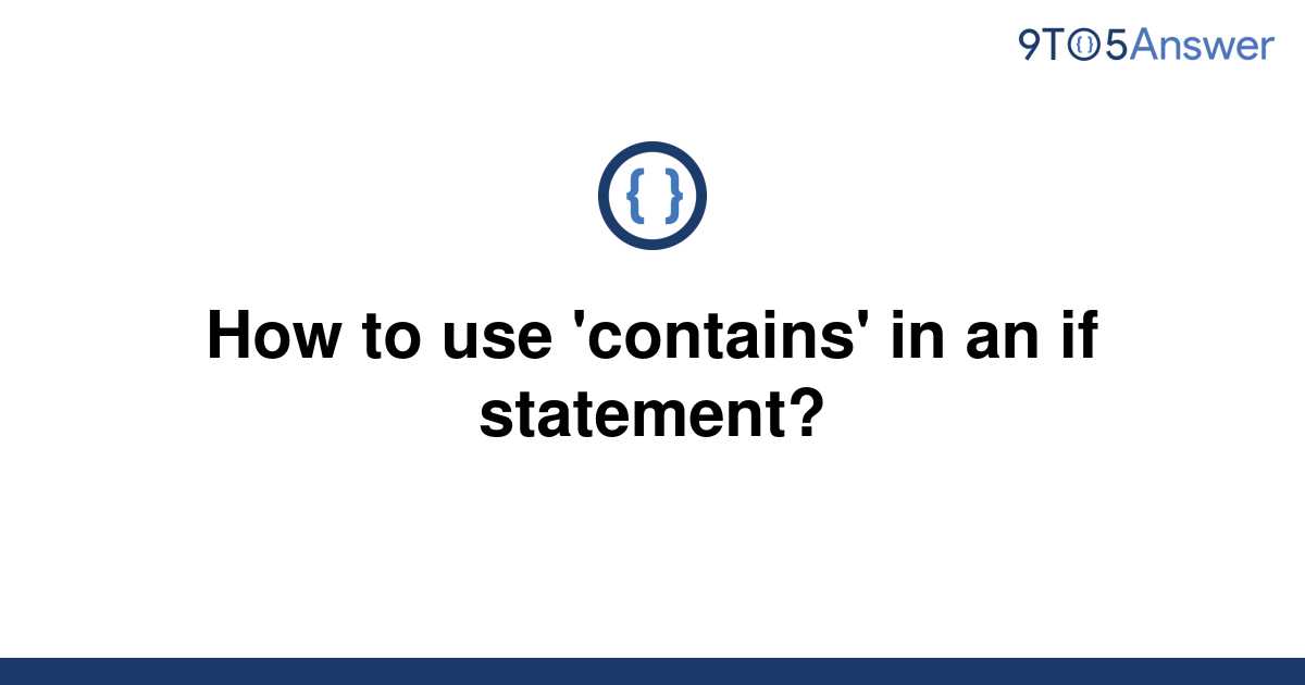 solved-how-to-use-contains-in-an-if-statement-9to5answer