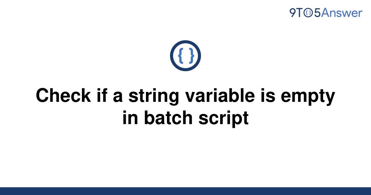 solved-check-if-a-string-variable-is-empty-in-batch-9to5answer