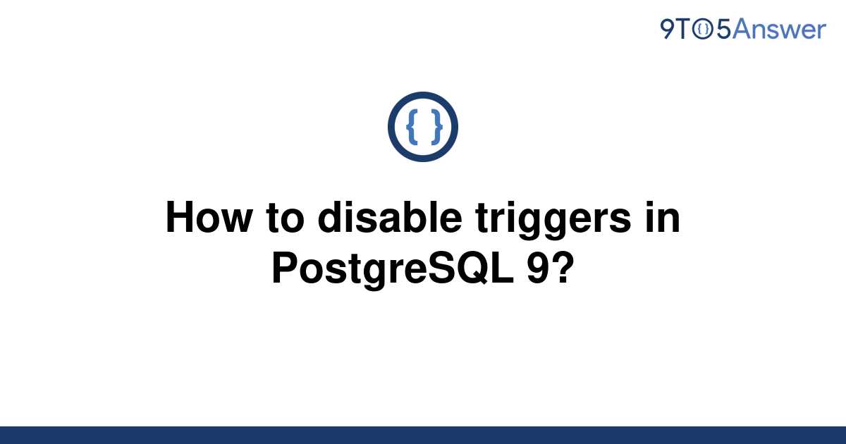 solved-how-to-disable-triggers-in-postgresql-9-9to5answer