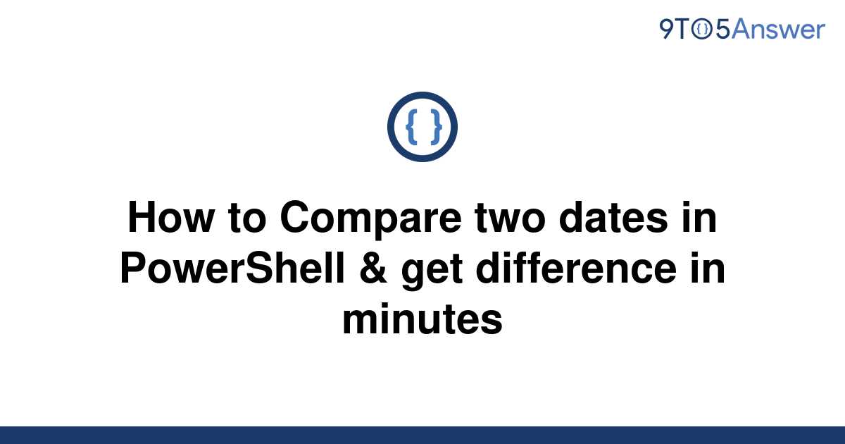 solved-how-to-compare-two-dates-in-powershell-get-9to5answer