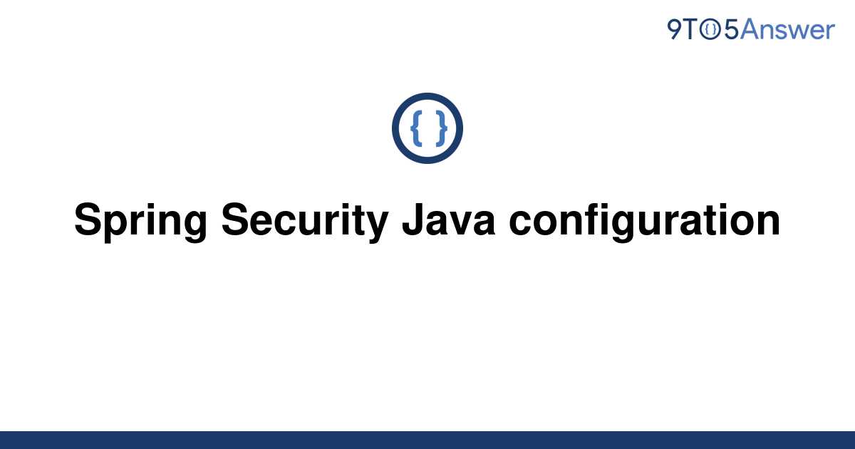  Solved Spring Security Java Configuration 9to5Answer