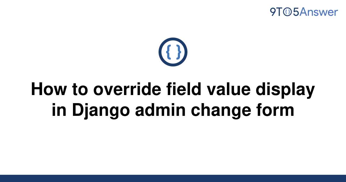 solved-how-to-override-field-value-display-in-django-9to5answer