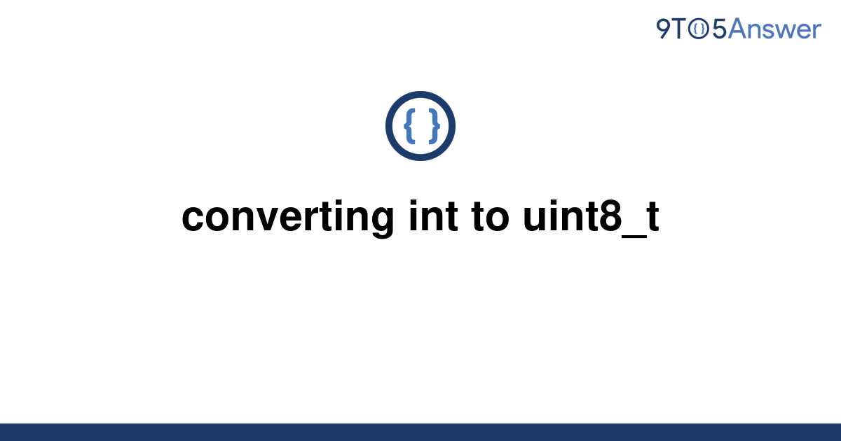 solved-converting-int-to-uint8-t-9to5answer