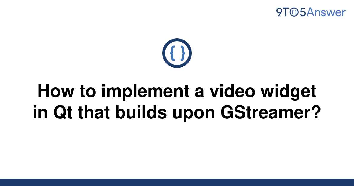 solved-how-to-implement-a-video-widget-in-qt-that-9to5answer