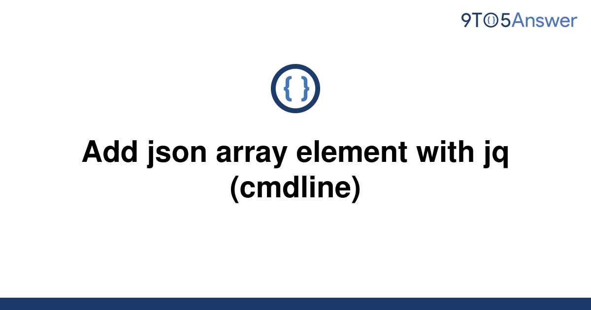 solved-add-json-array-element-with-jq-cmdline-9to5answer