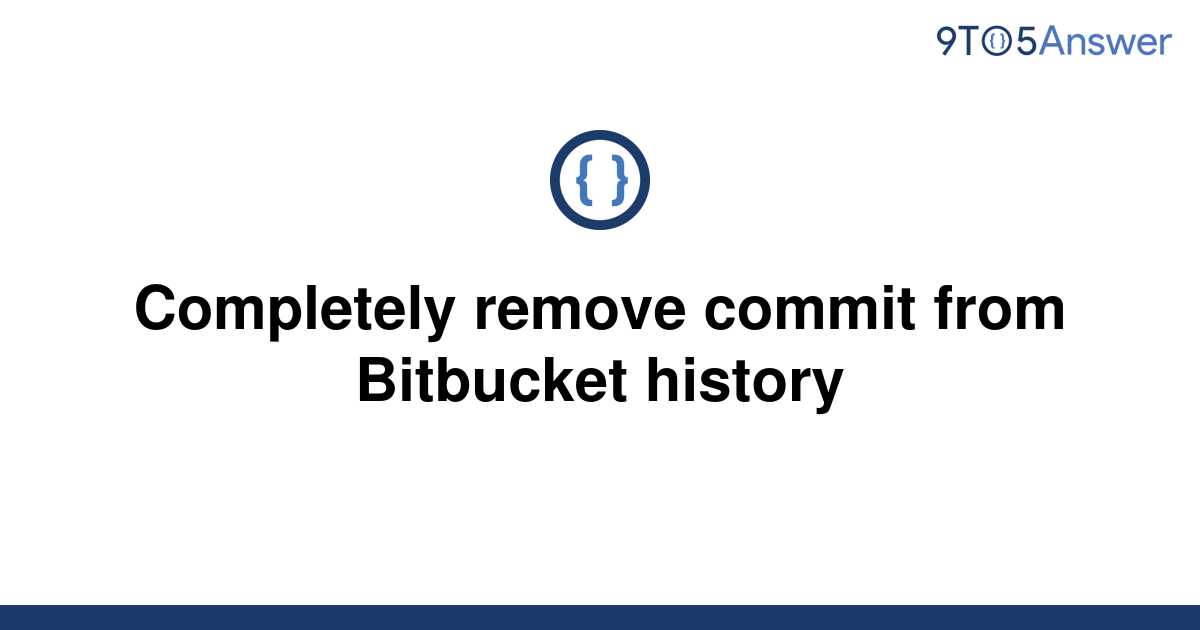 solved-completely-remove-commit-from-bitbucket-history-9to5answer