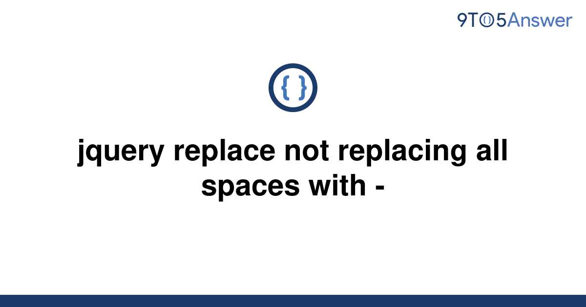 solved-jquery-replace-not-replacing-all-spaces-with-9to5answer