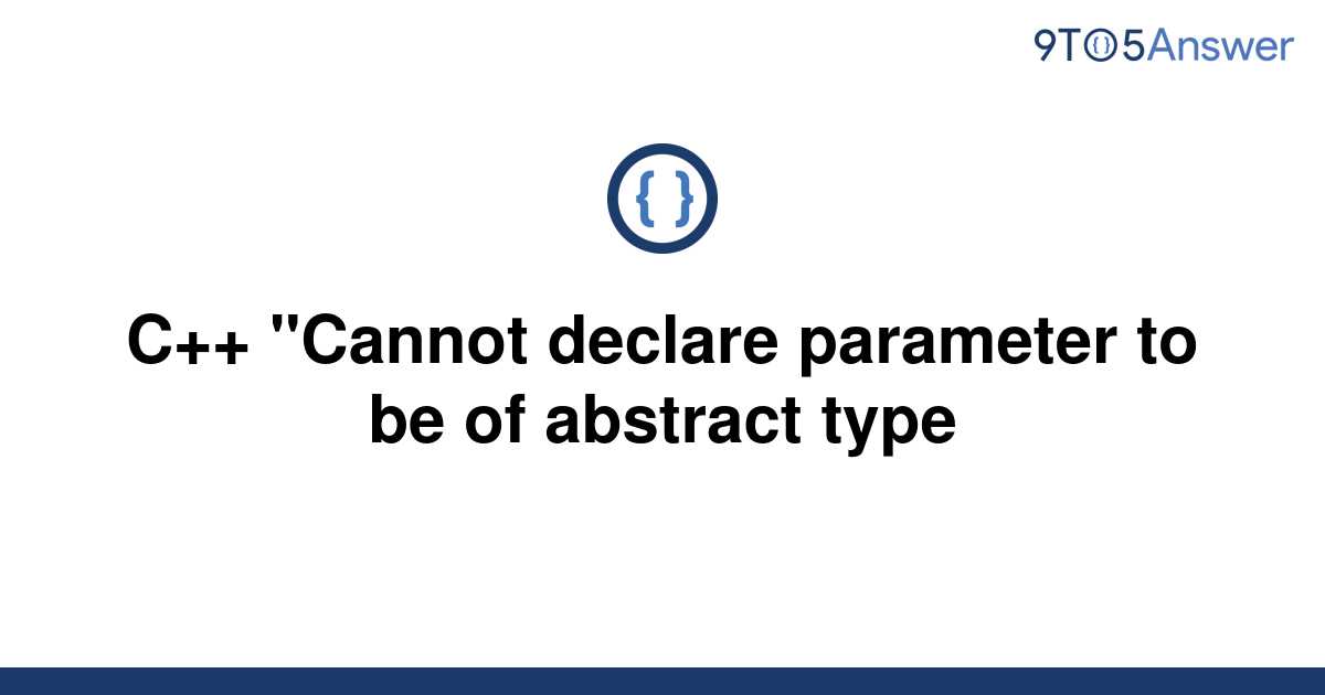 solved-c-cannot-declare-parameter-to-be-of-abstract-9to5answer