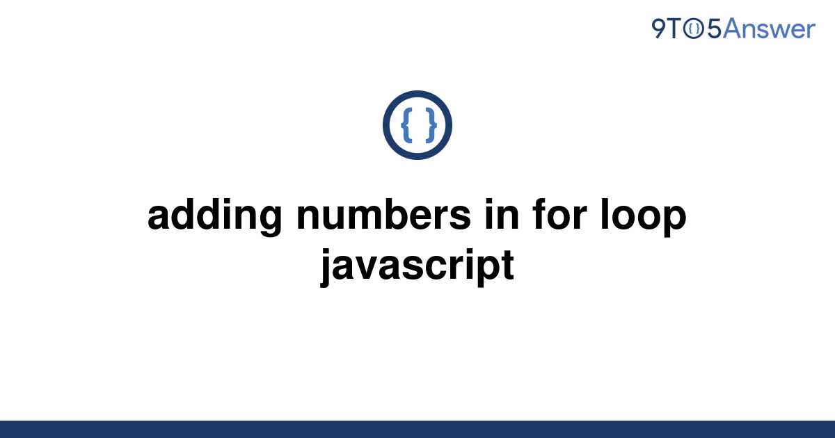 solved-adding-numbers-in-for-loop-javascript-9to5answer