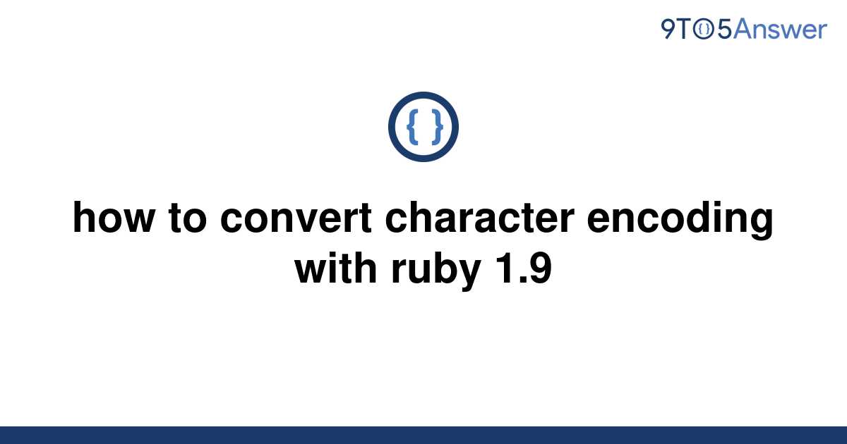 solved-how-to-convert-character-encoding-with-ruby-1-9-9to5answer