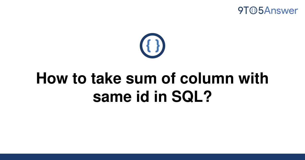 solved-how-to-take-sum-of-column-with-same-id-in-sql-9to5answer