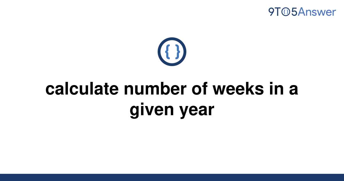 solved-calculate-number-of-weeks-in-a-given-year-9to5answer