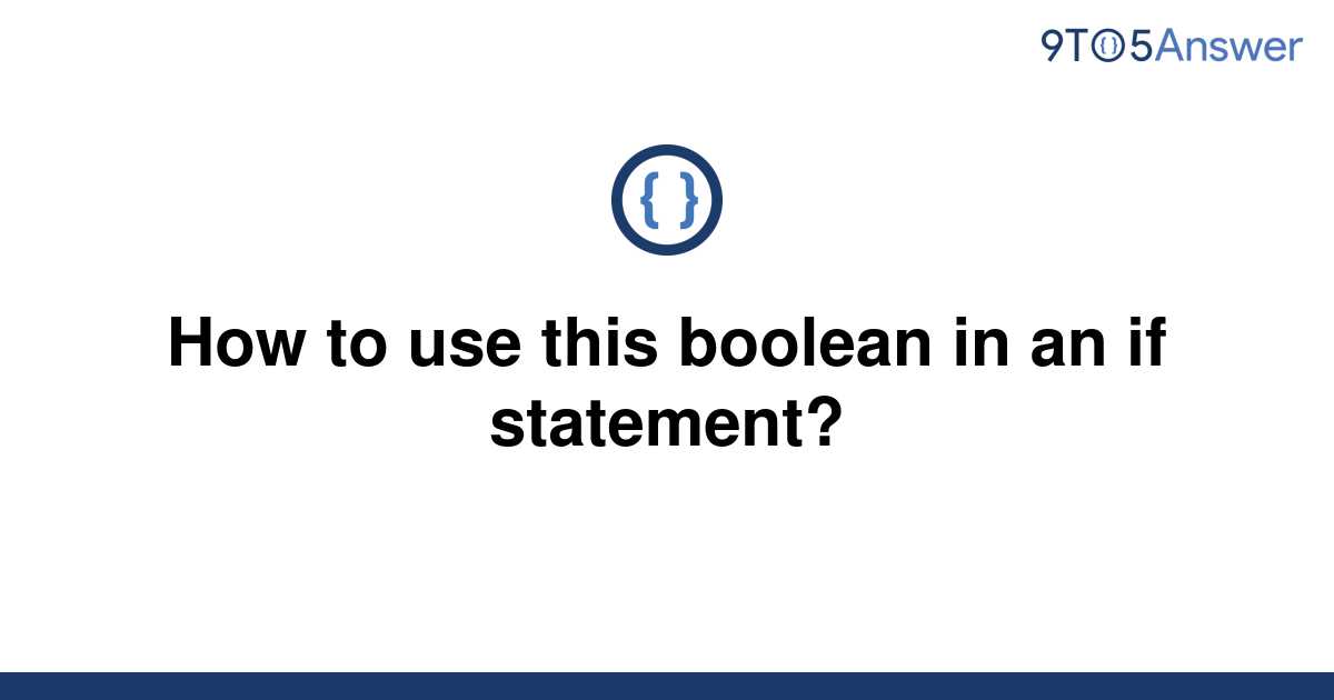  Solved How To Use This Boolean In An If Statement 9to5Answer