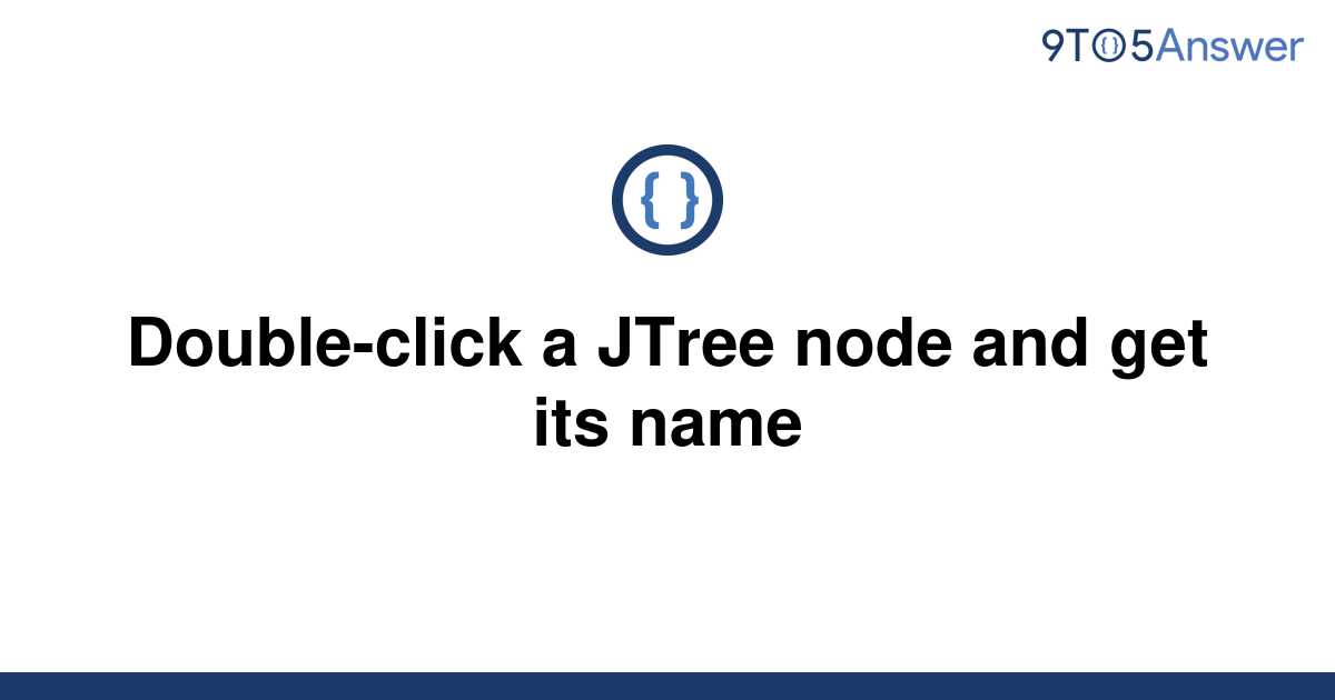 solved-double-click-a-jtree-node-and-get-its-name-9to5answer