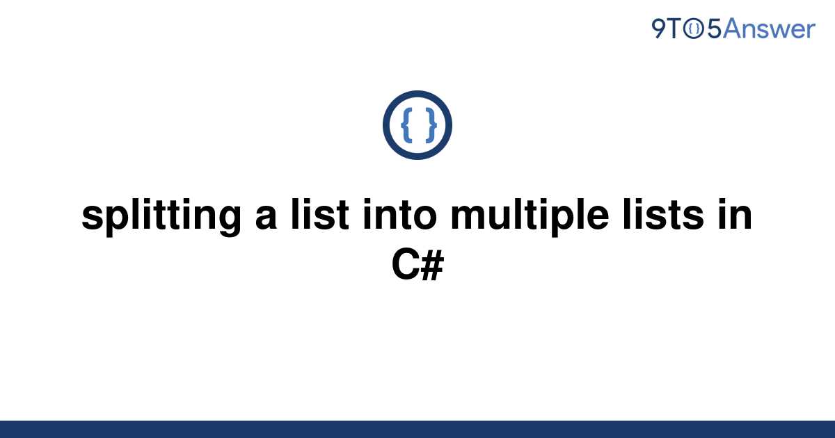 solved-splitting-a-list-into-multiple-lists-in-c-9to5answer