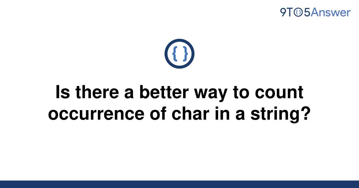 solved-is-there-a-better-way-to-count-occurrence-of-9to5answer